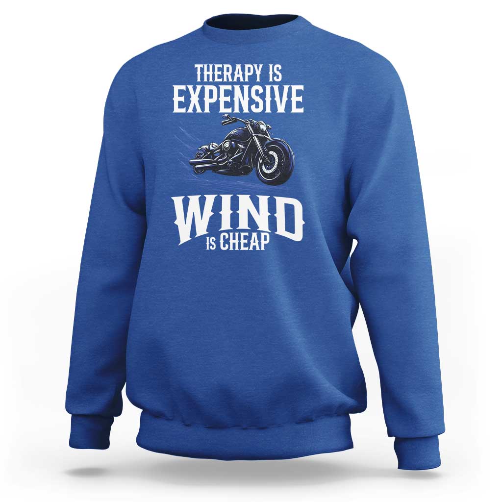 Motorcycle Rider Sweatshirt Therapy Is Expensive Wind Is Cheap
