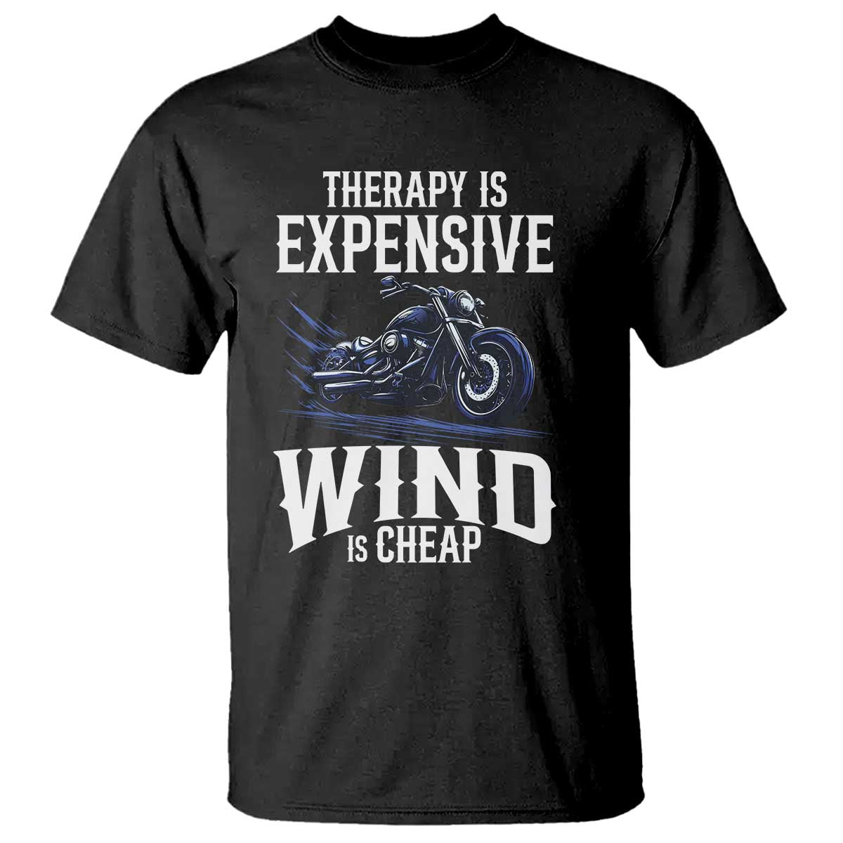 Motorcycle Rider T Shirt Therapy Is Expensive Wind Is Cheap