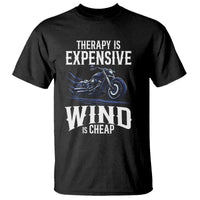 Motorcycle Rider T Shirt Therapy Is Expensive Wind Is Cheap