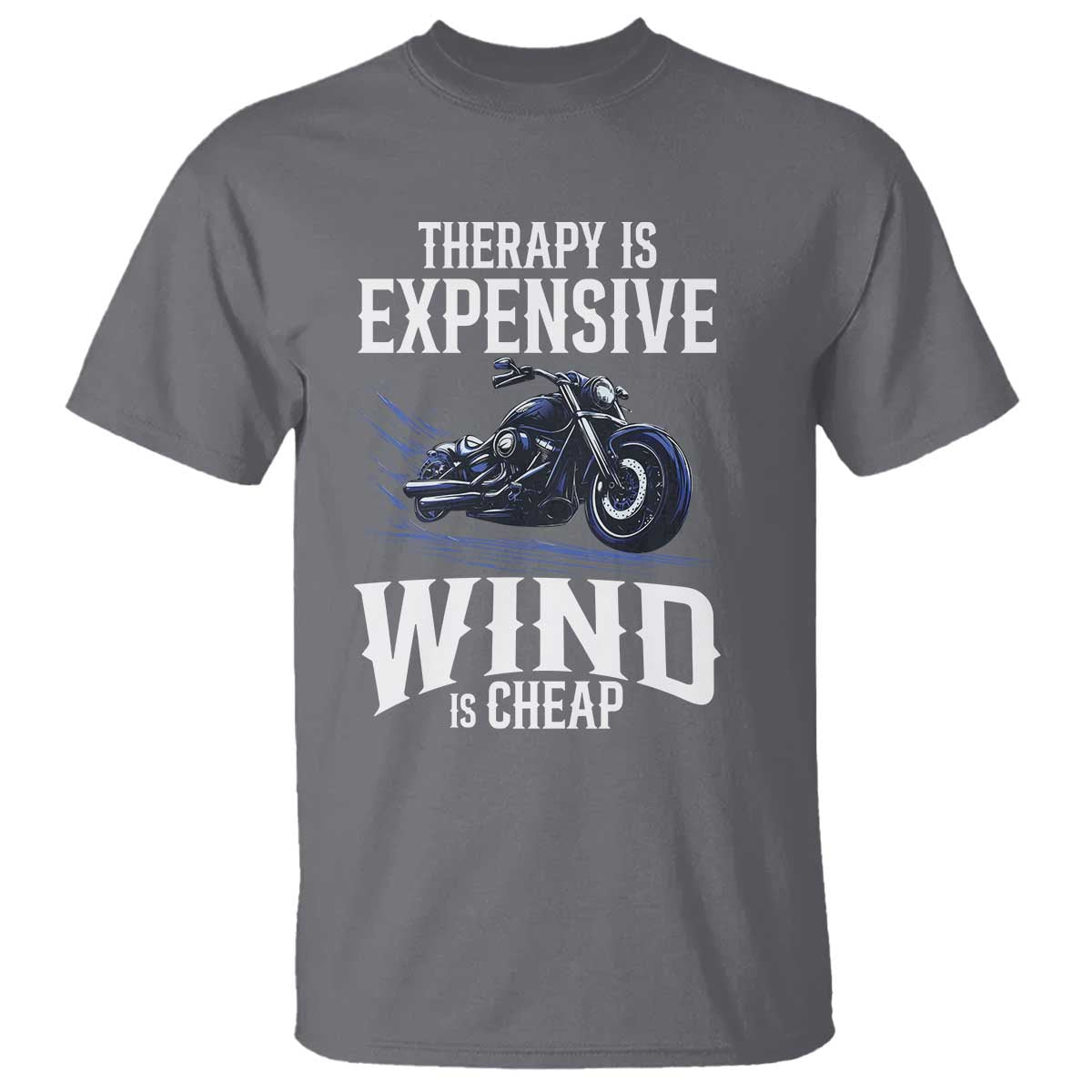Motorcycle Rider T Shirt Therapy Is Expensive Wind Is Cheap
