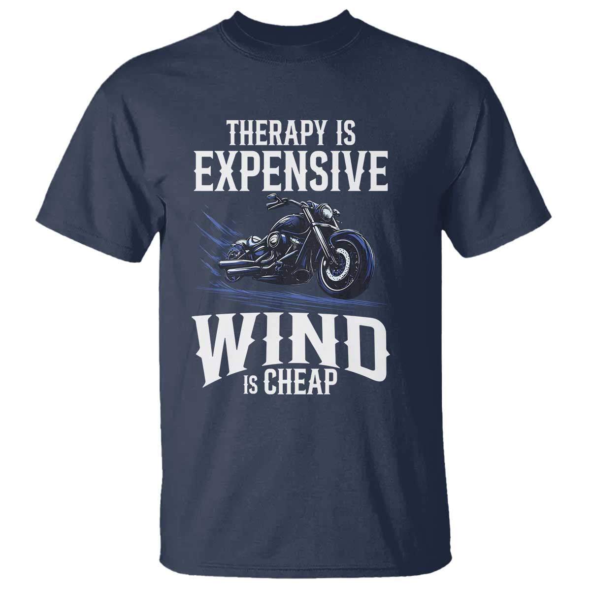 Motorcycle Rider T Shirt Therapy Is Expensive Wind Is Cheap