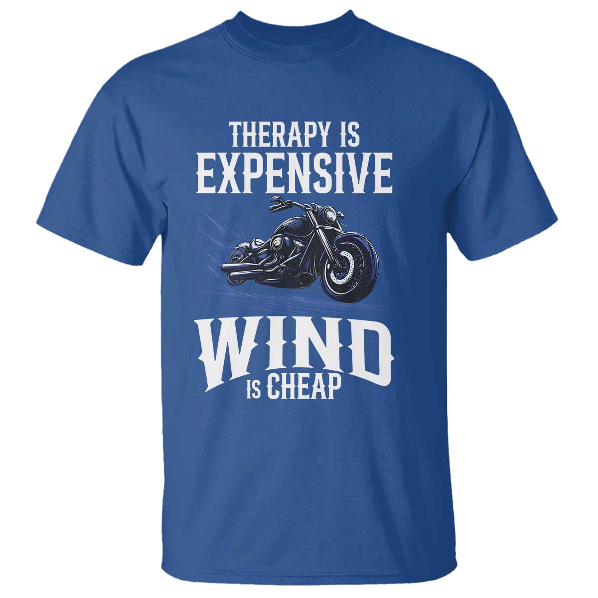 Motorcycle Rider T Shirt Therapy Is Expensive Wind Is Cheap