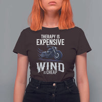 Motorcycle Rider T Shirt For Women Therapy Is Expensive Wind Is Cheap