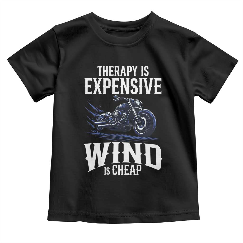 Motorcycle Rider Toddler T Shirt Therapy Is Expensive Wind Is Cheap
