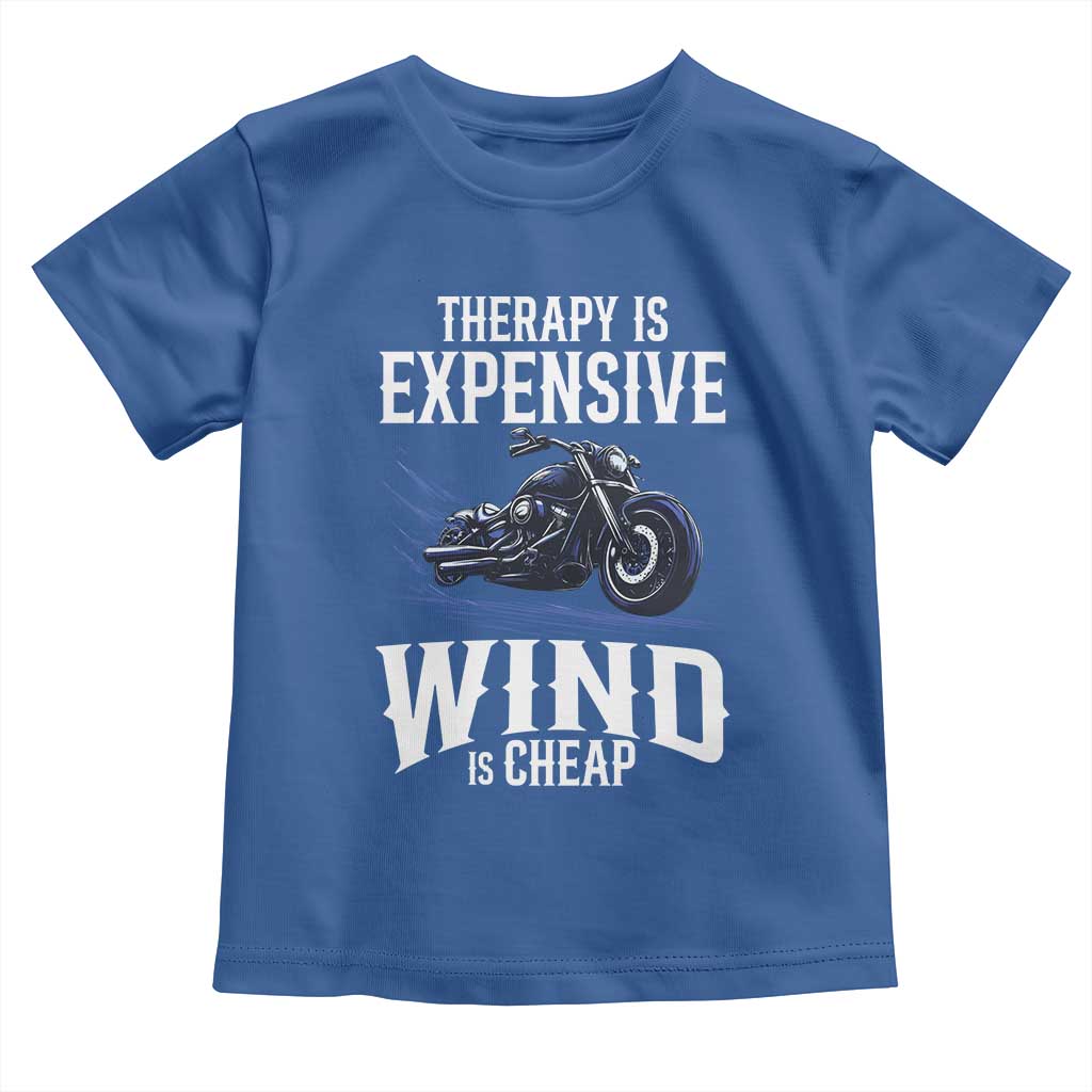 Motorcycle Rider Toddler T Shirt Therapy Is Expensive Wind Is Cheap