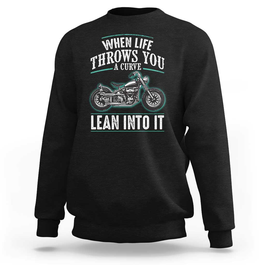 Motorcycle Rider Sweatshirt When Life Throws You A Curve Lean Into It