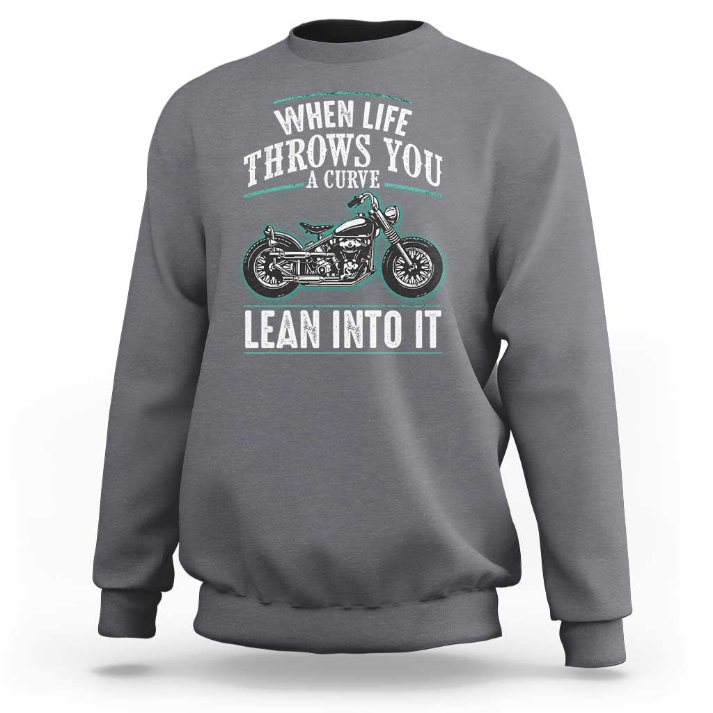Motorcycle Rider Sweatshirt When Life Throws You A Curve Lean Into It