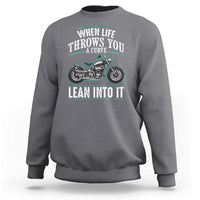 Motorcycle Rider Sweatshirt When Life Throws You A Curve Lean Into It