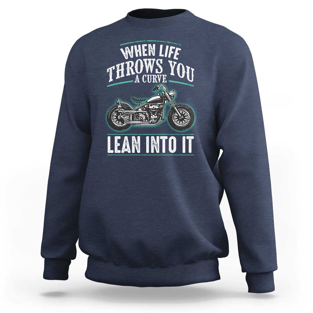 Motorcycle Rider Sweatshirt When Life Throws You A Curve Lean Into It