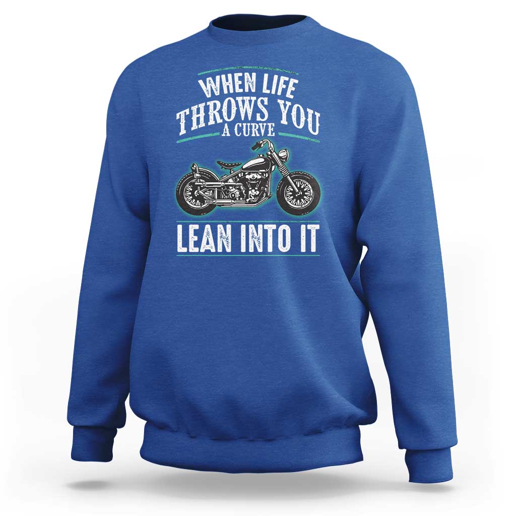 Motorcycle Rider Sweatshirt When Life Throws You A Curve Lean Into It