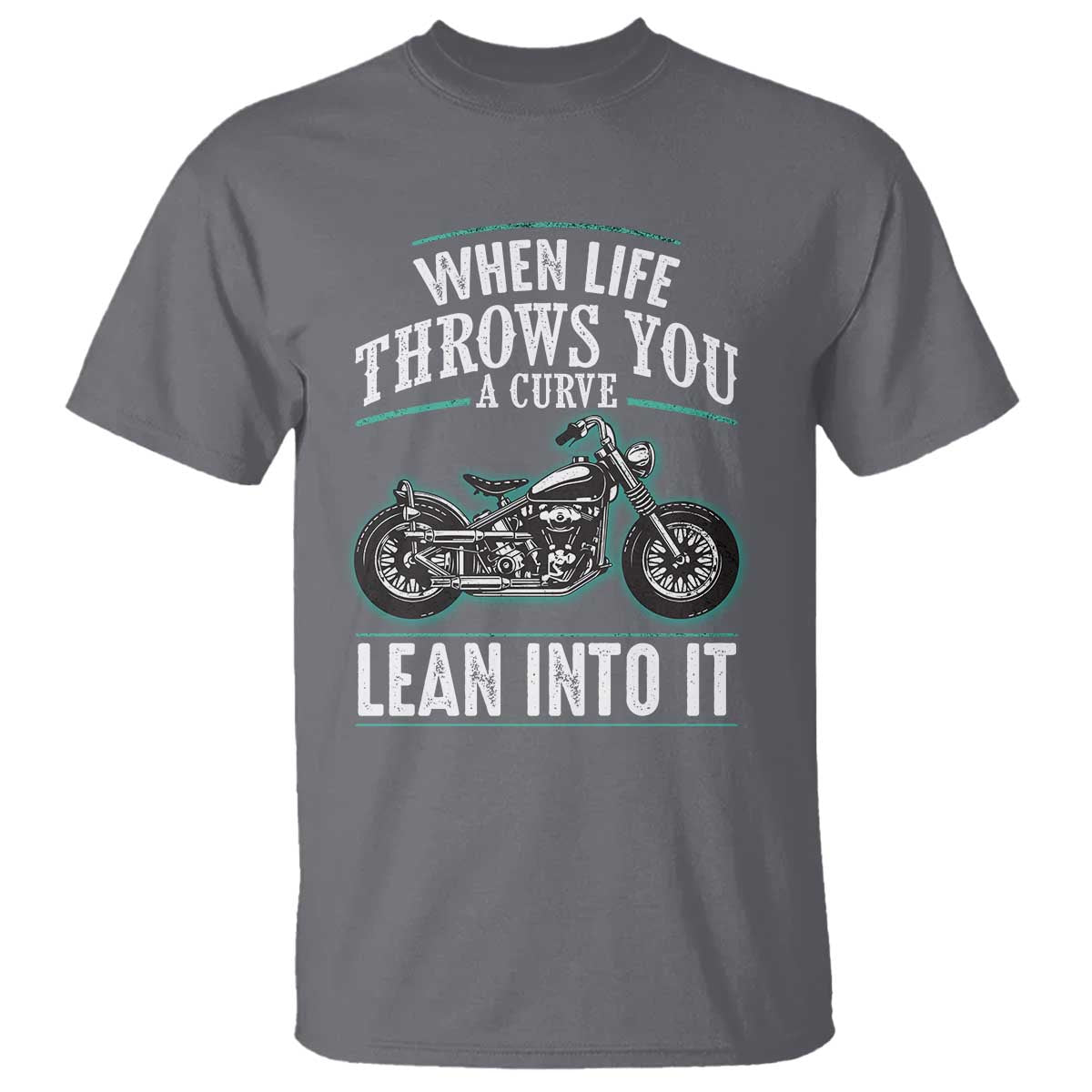 Motorcycle Rider T Shirt When Life Throws You A Curve Lean Into It