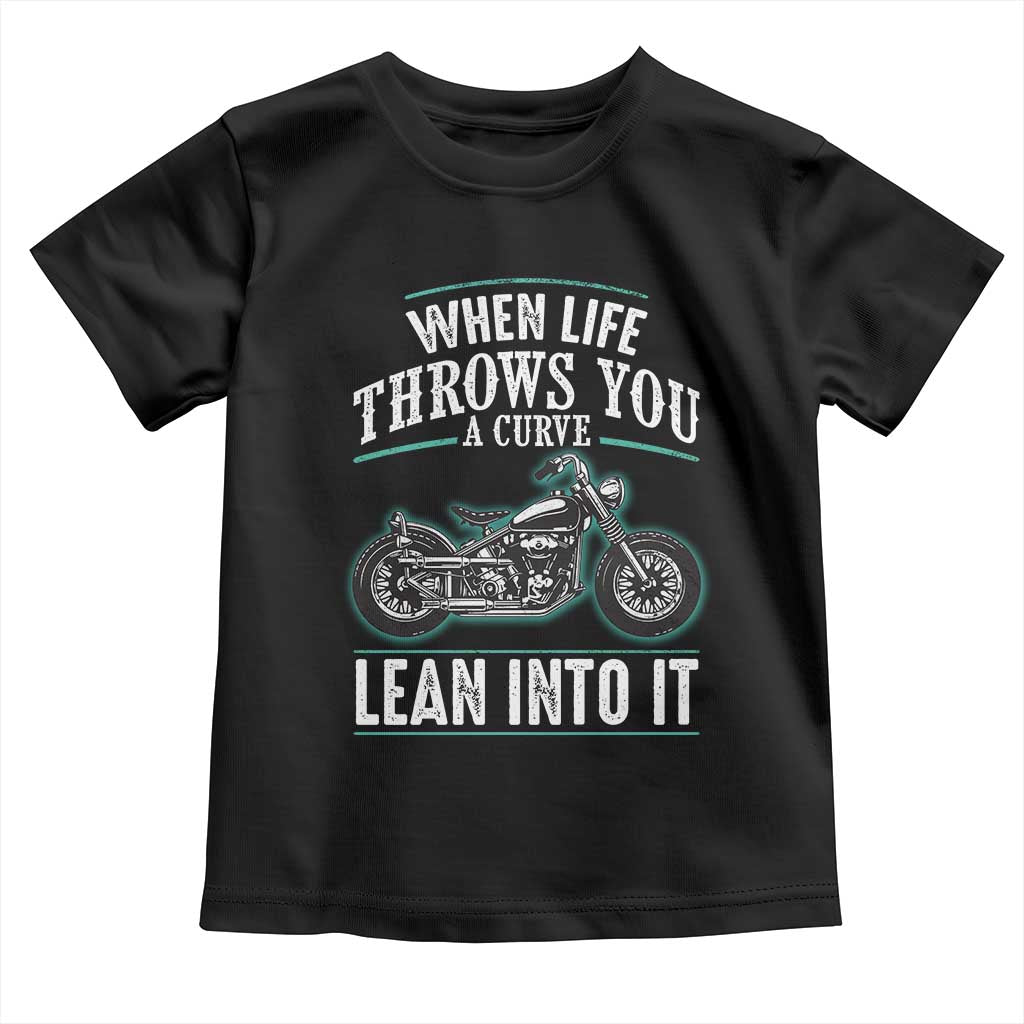 Motorcycle Rider Toddler T Shirt When Life Throws You A Curve Lean Into It