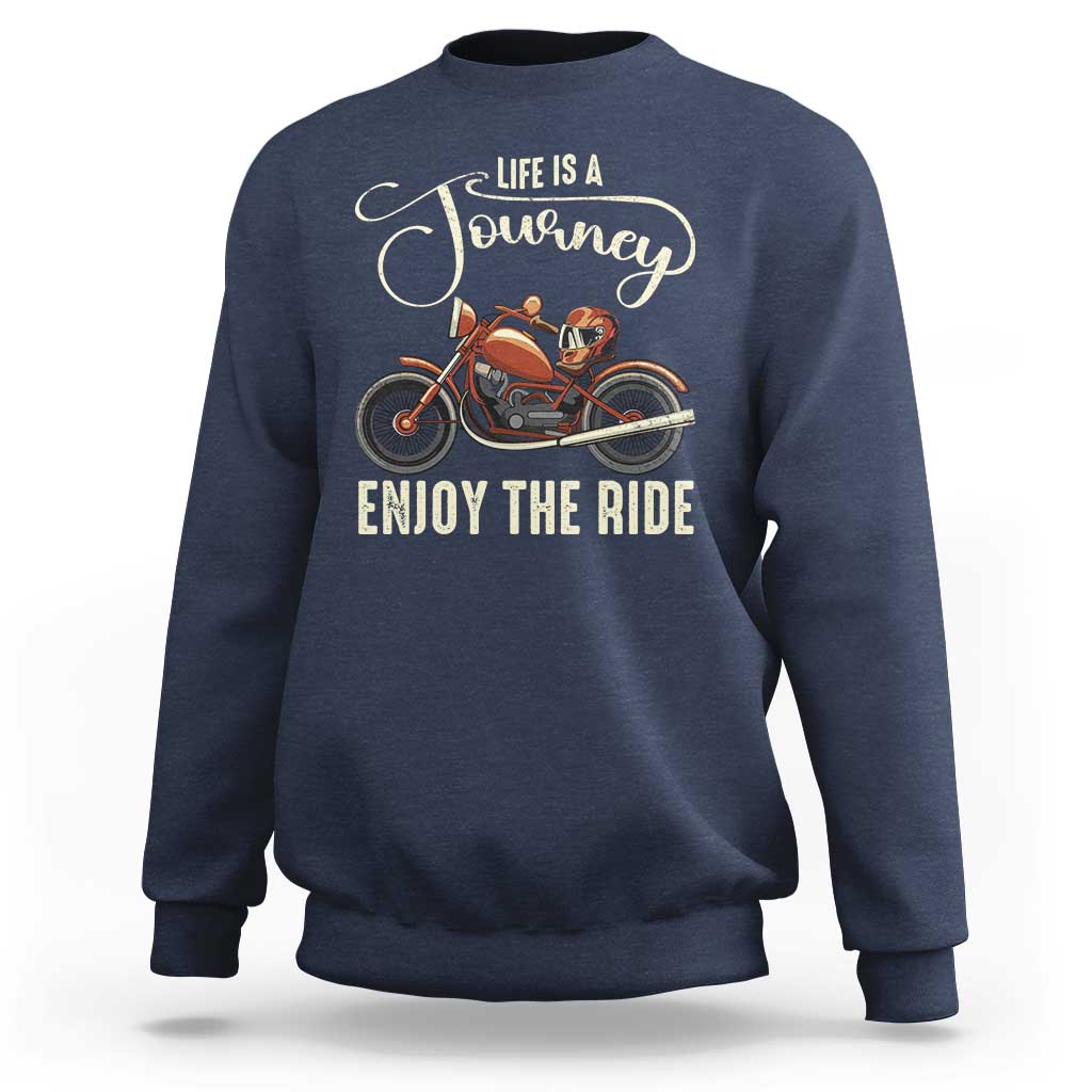 Motorcycle Rider Sweatshirt Lifes A Journey Enjoy The Ride Biker
