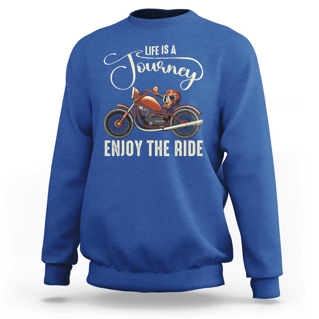 Motorcycle Rider Sweatshirt Lifes A Journey Enjoy The Ride Biker