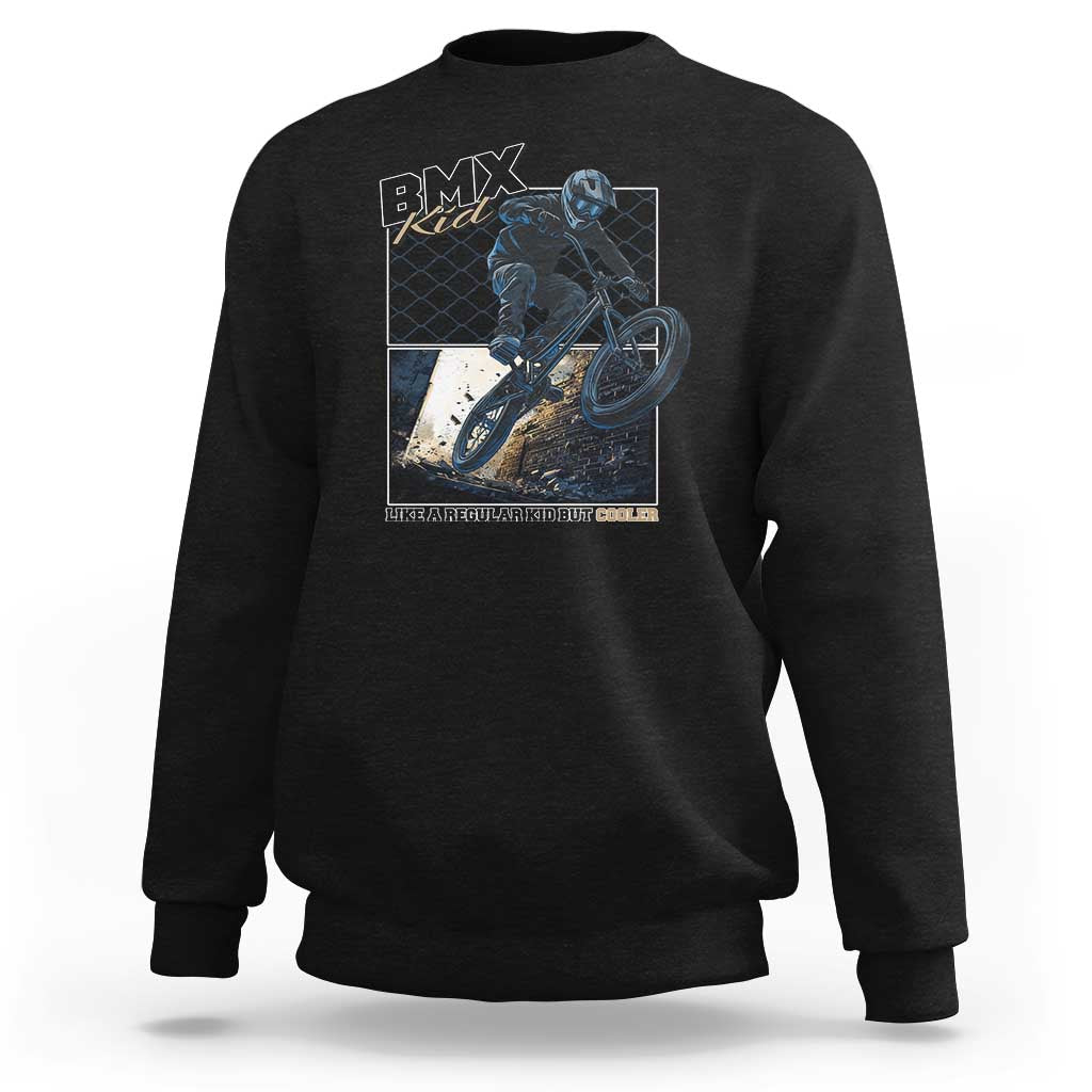 BMX Kid Sweatshirt Like A Regular Kid But Cooler Cyclist Bicycle