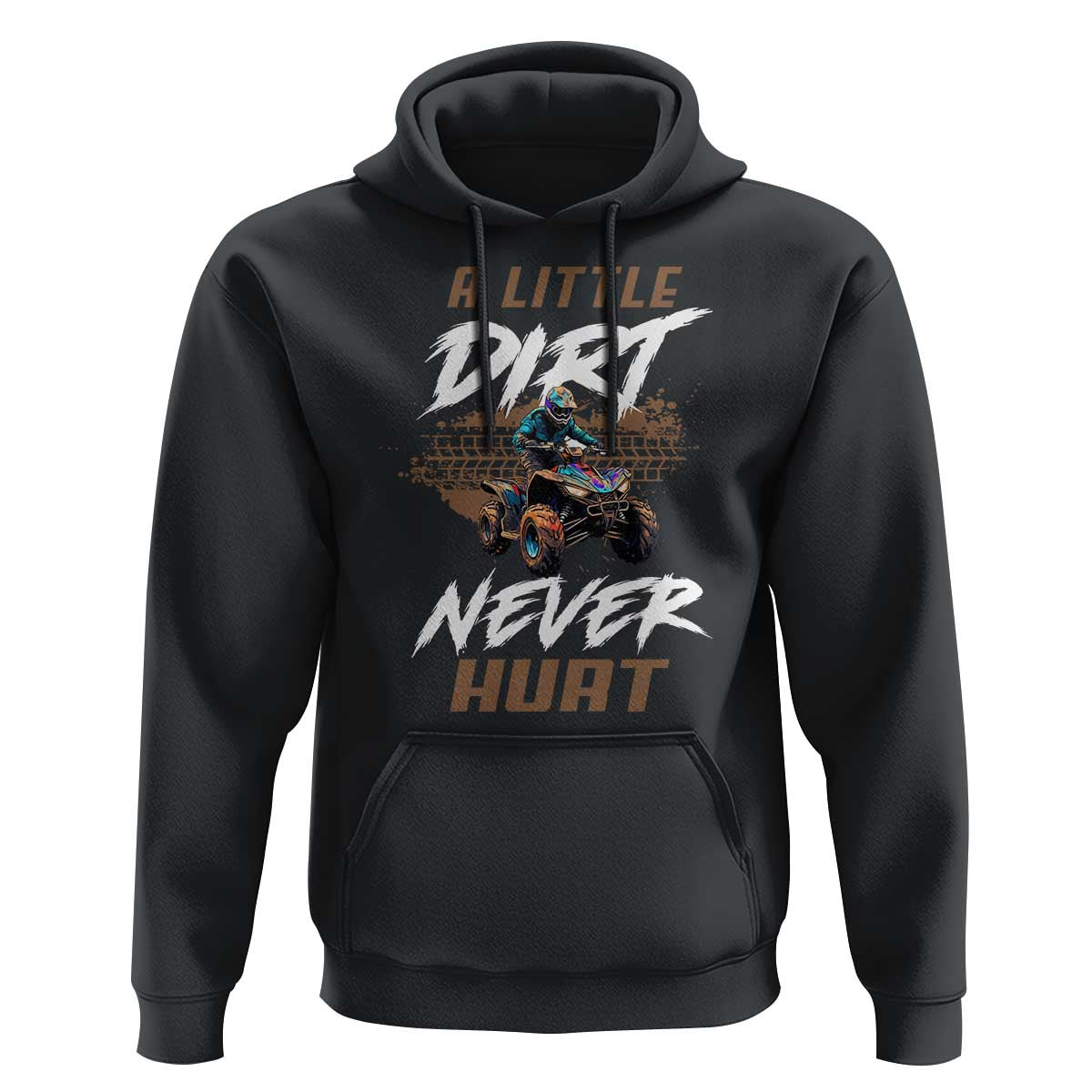 Quad Bike Hoodie A Little Dirt Never Hurt 4 Wheeler