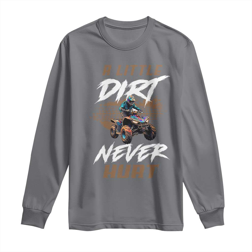 Quad Bike Long Sleeve Shirt A Little Dirt Never Hurt 4 Wheeler