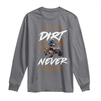 Quad Bike Long Sleeve Shirt A Little Dirt Never Hurt 4 Wheeler