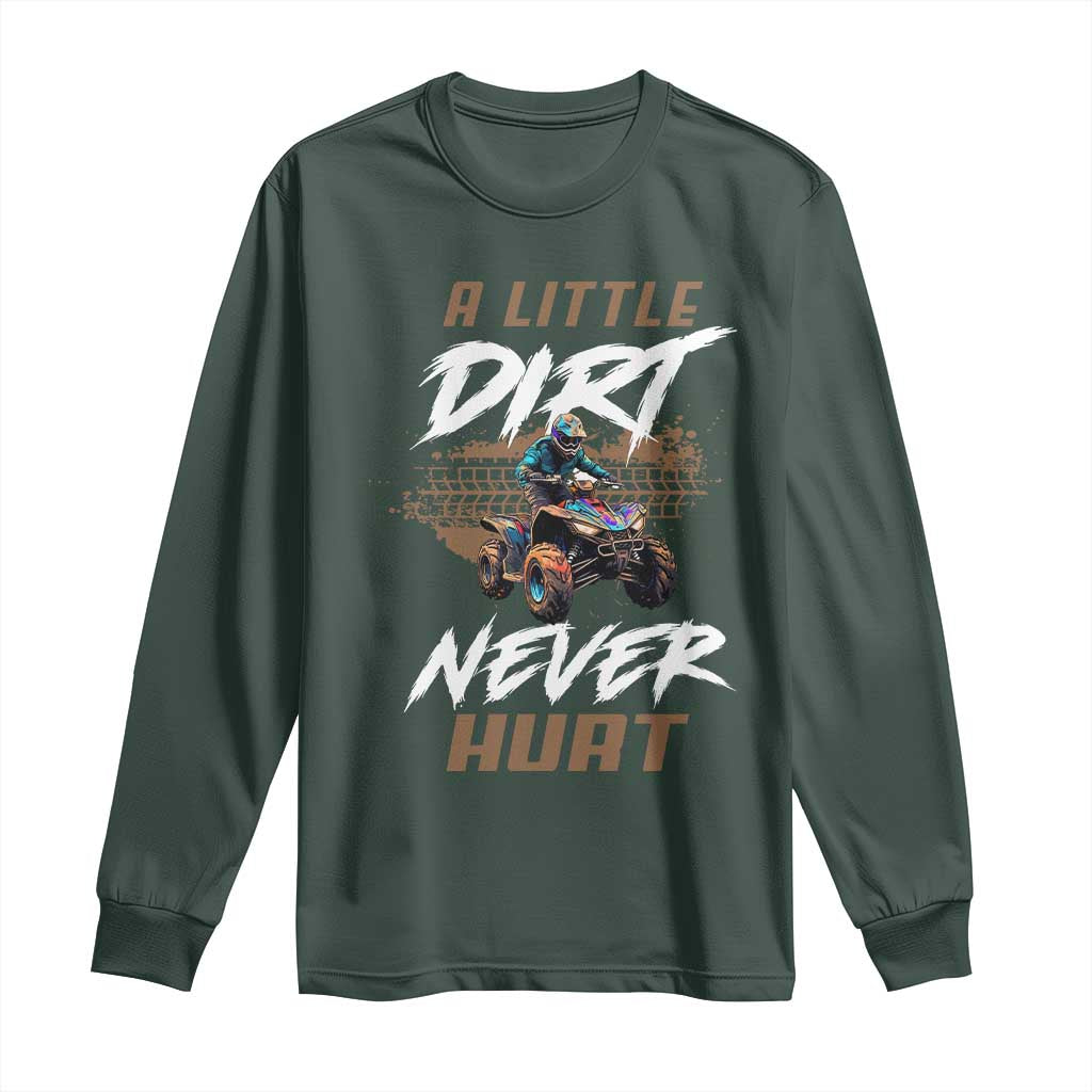 Quad Bike Long Sleeve Shirt A Little Dirt Never Hurt 4 Wheeler