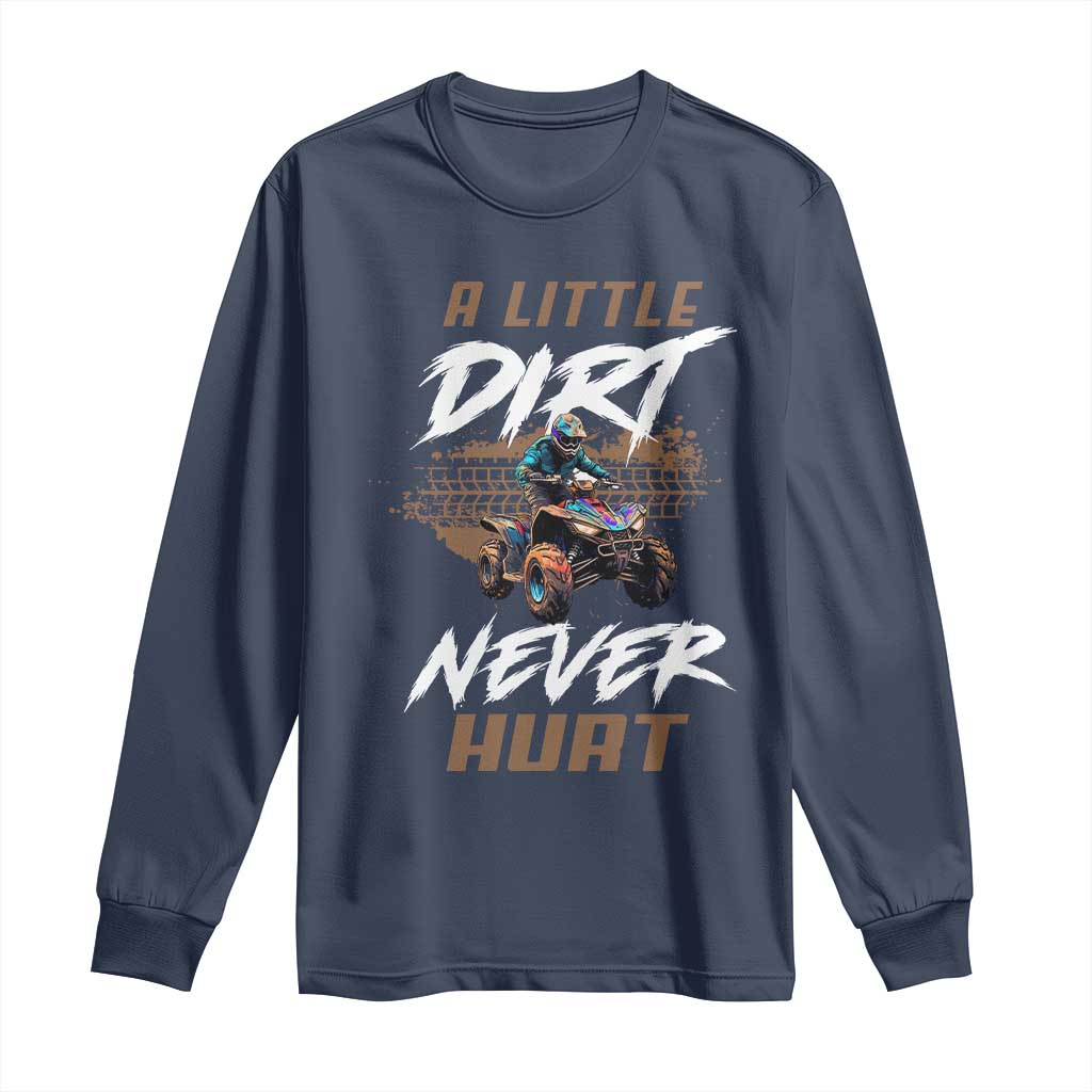 Quad Bike Long Sleeve Shirt A Little Dirt Never Hurt 4 Wheeler
