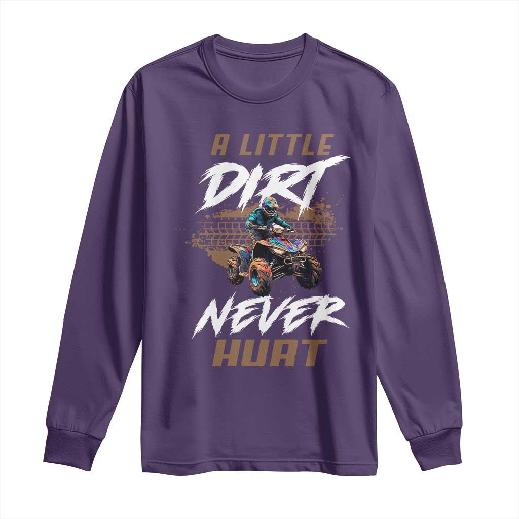 Quad Bike Long Sleeve Shirt A Little Dirt Never Hurt 4 Wheeler