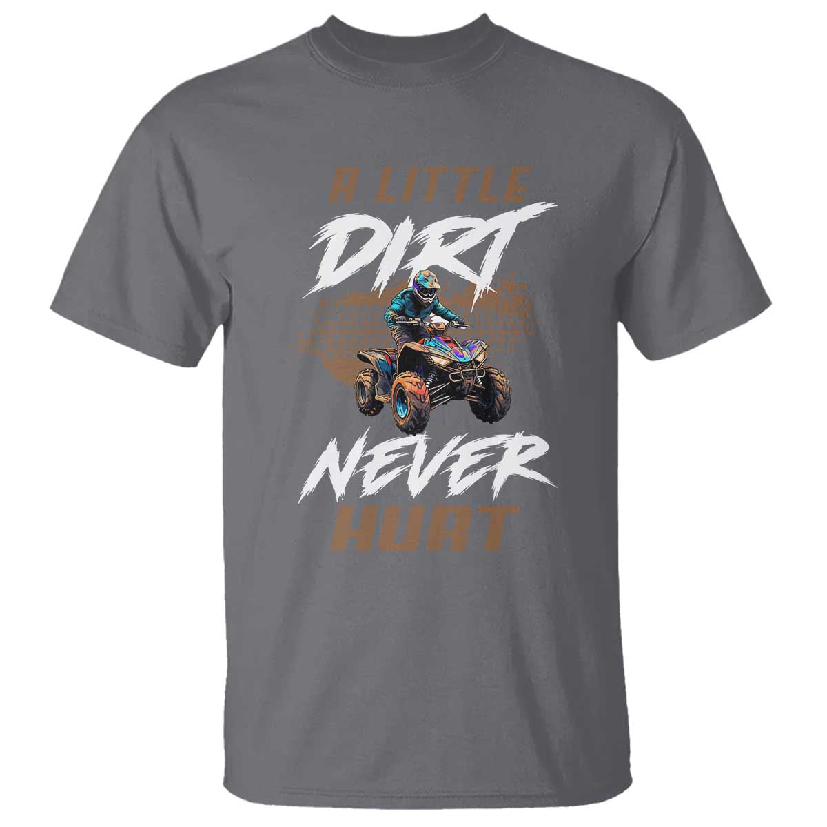 Quad Bike T Shirt A Little Dirt Never Hurt 4 Wheeler