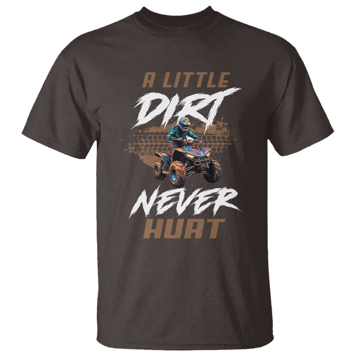 Quad Bike T Shirt A Little Dirt Never Hurt 4 Wheeler