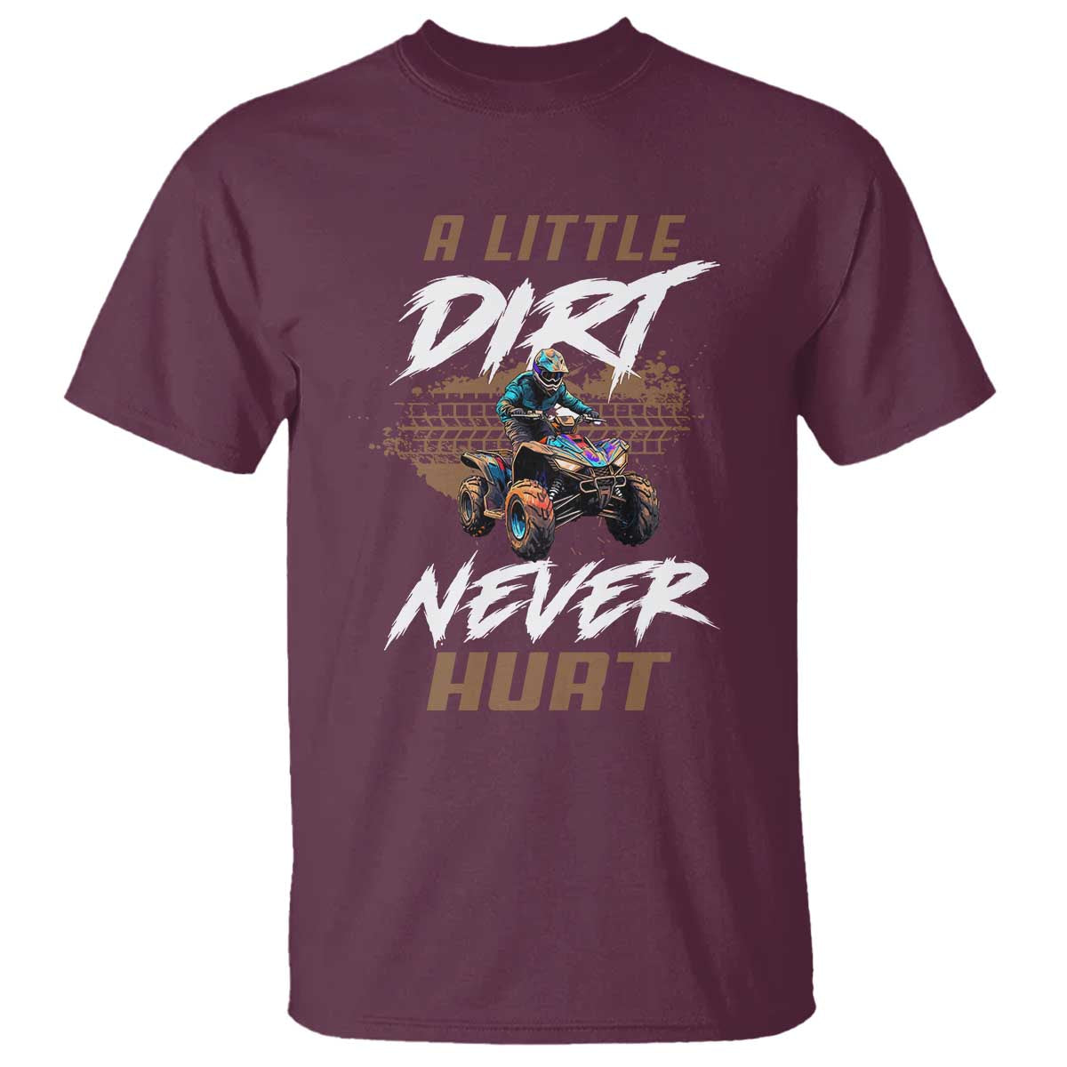 Quad Bike T Shirt A Little Dirt Never Hurt 4 Wheeler