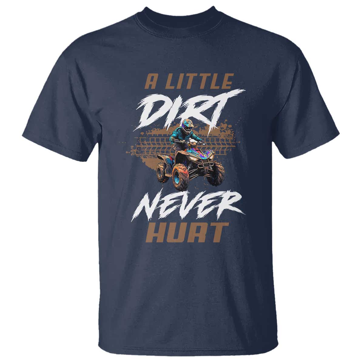 Quad Bike T Shirt A Little Dirt Never Hurt 4 Wheeler