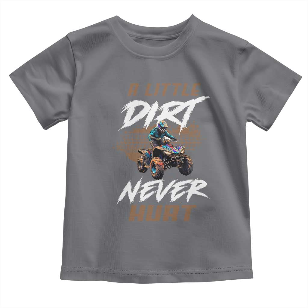 Quad Bike Toddler T Shirt A Little Dirt Never Hurt 4 Wheeler