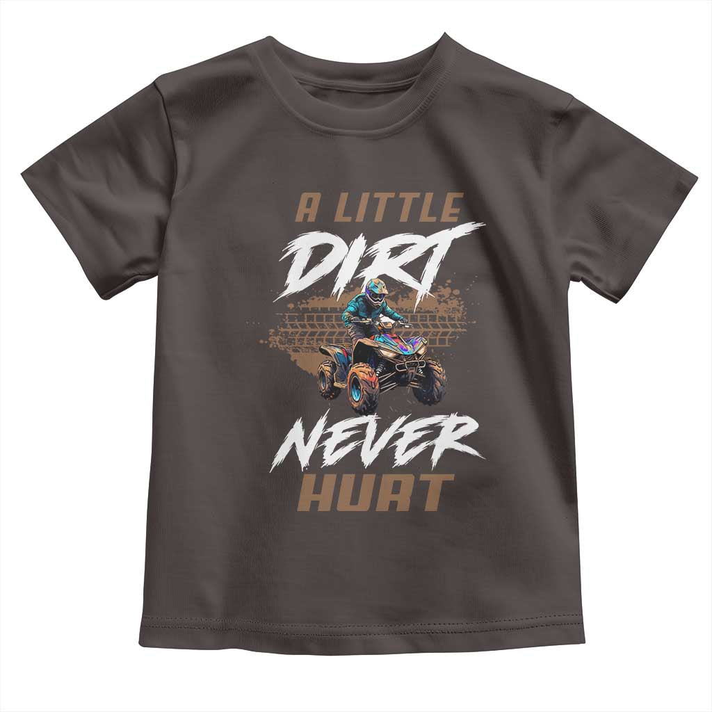 Quad Bike Toddler T Shirt A Little Dirt Never Hurt 4 Wheeler