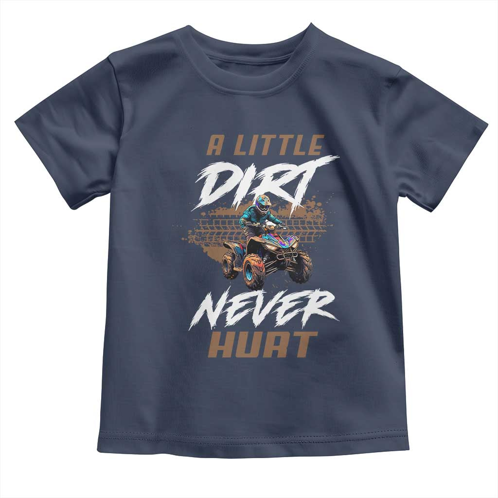 Quad Bike Toddler T Shirt A Little Dirt Never Hurt 4 Wheeler