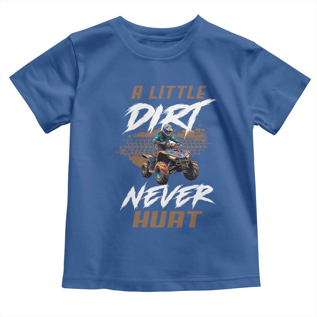 Quad Bike Toddler T Shirt A Little Dirt Never Hurt 4 Wheeler