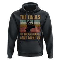 4 Wheeler Hoodie The Trails Are Calling And I Must Go Quad Bike