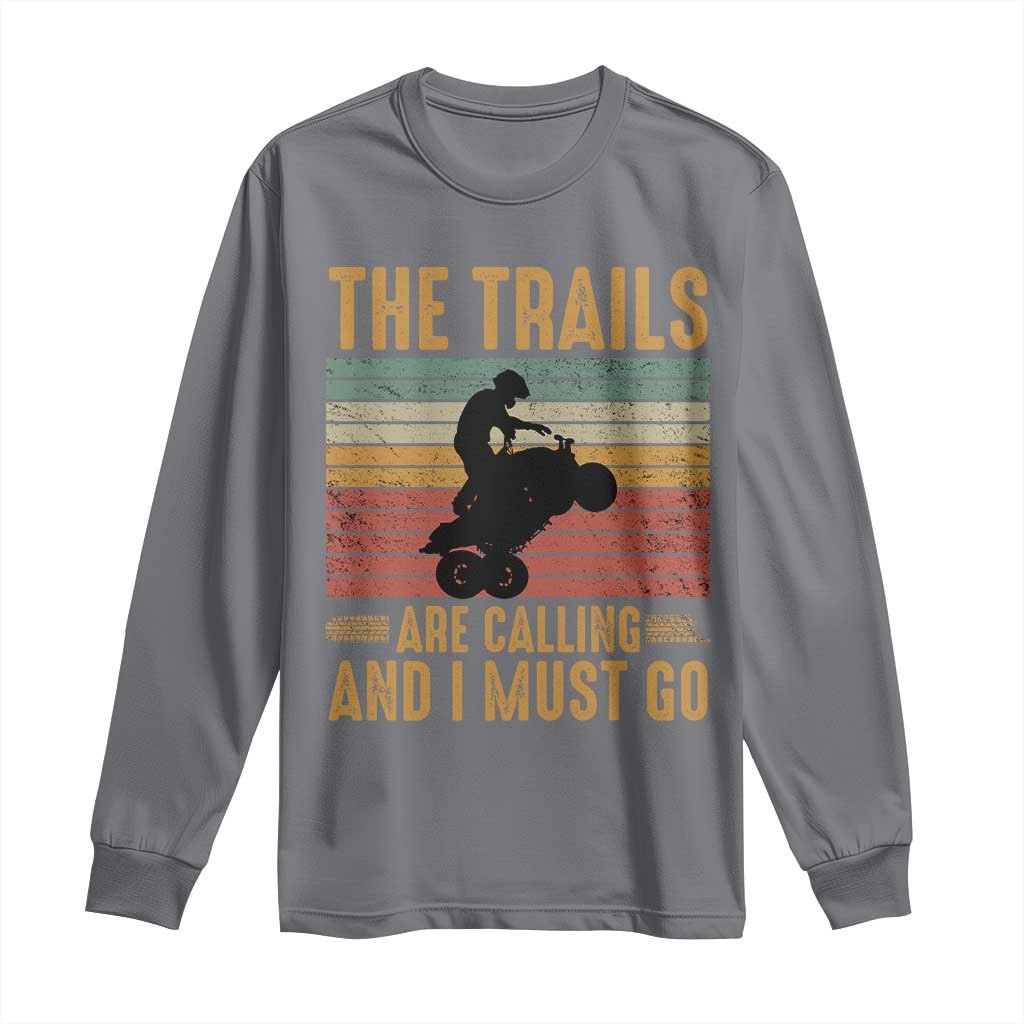4 Wheeler Long Sleeve Shirt The Trails Are Calling And I Must Go Quad Bike