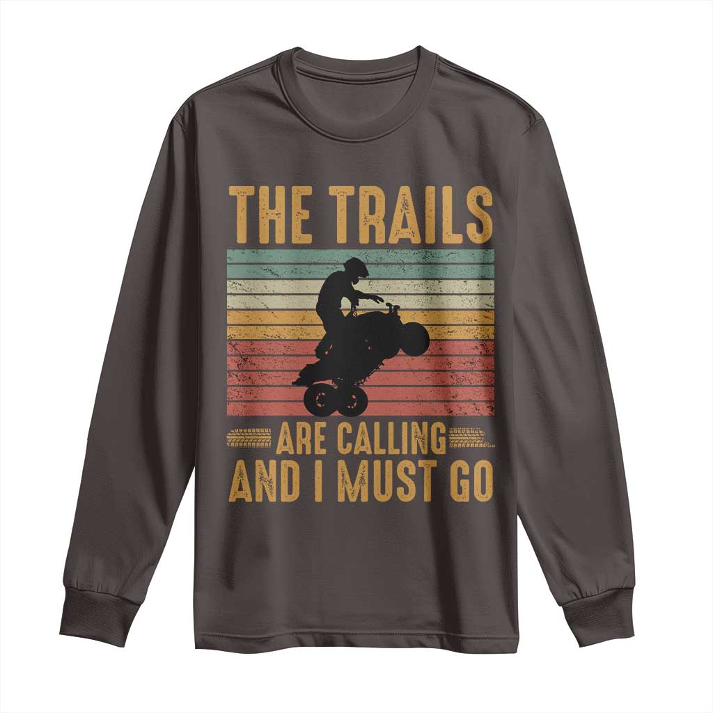 4 Wheeler Long Sleeve Shirt The Trails Are Calling And I Must Go Quad Bike