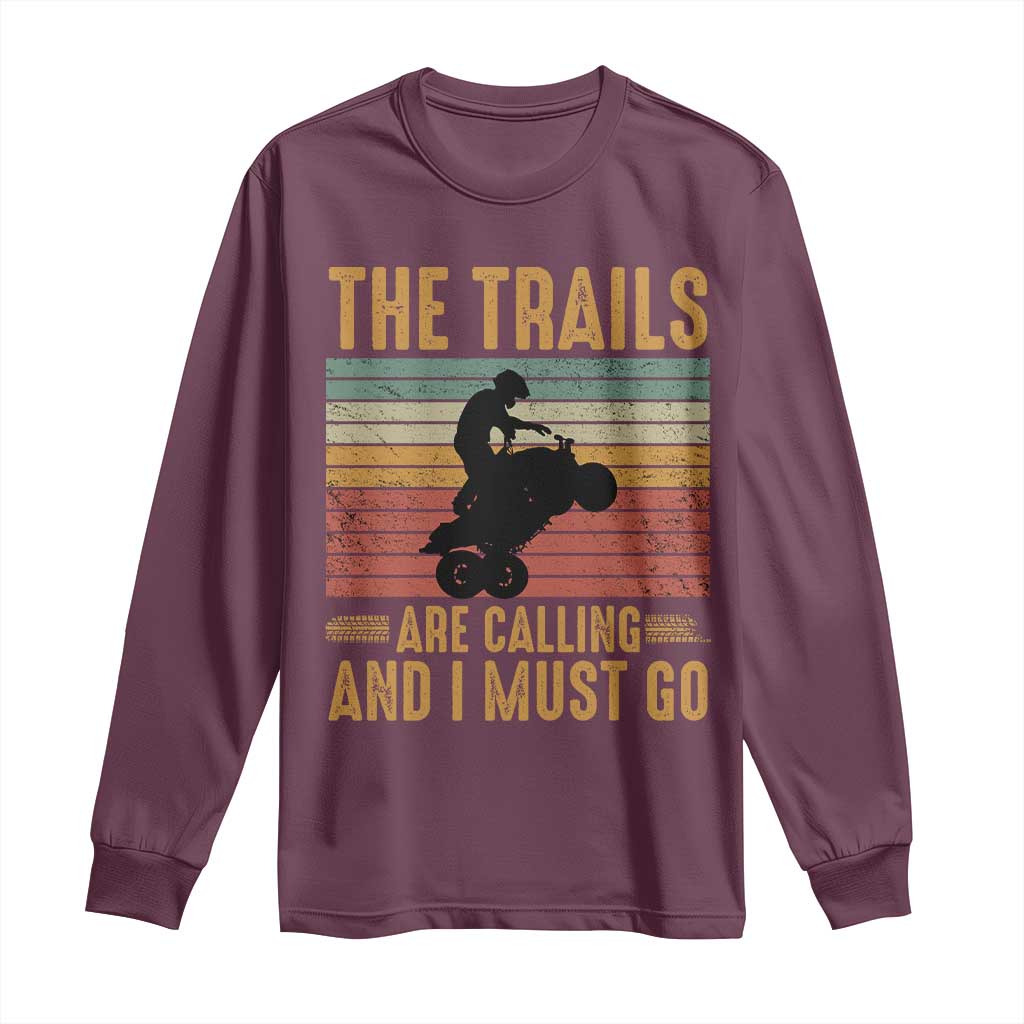 4 Wheeler Long Sleeve Shirt The Trails Are Calling And I Must Go Quad Bike