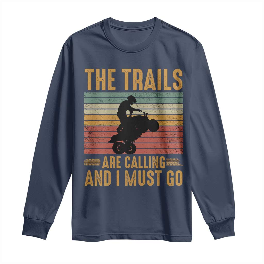 4 Wheeler Long Sleeve Shirt The Trails Are Calling And I Must Go Quad Bike