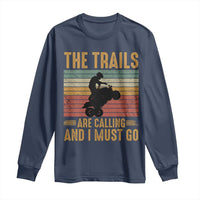 4 Wheeler Long Sleeve Shirt The Trails Are Calling And I Must Go Quad Bike