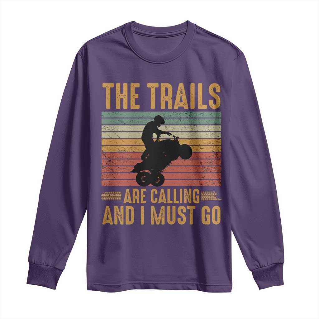 4 Wheeler Long Sleeve Shirt The Trails Are Calling And I Must Go Quad Bike