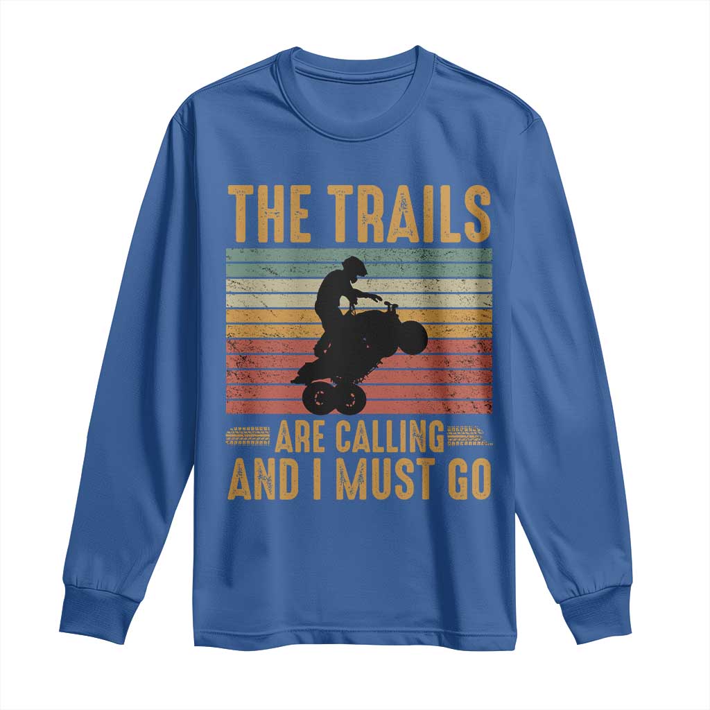 4 Wheeler Long Sleeve Shirt The Trails Are Calling And I Must Go Quad Bike