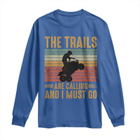 4 Wheeler Long Sleeve Shirt The Trails Are Calling And I Must Go Quad Bike