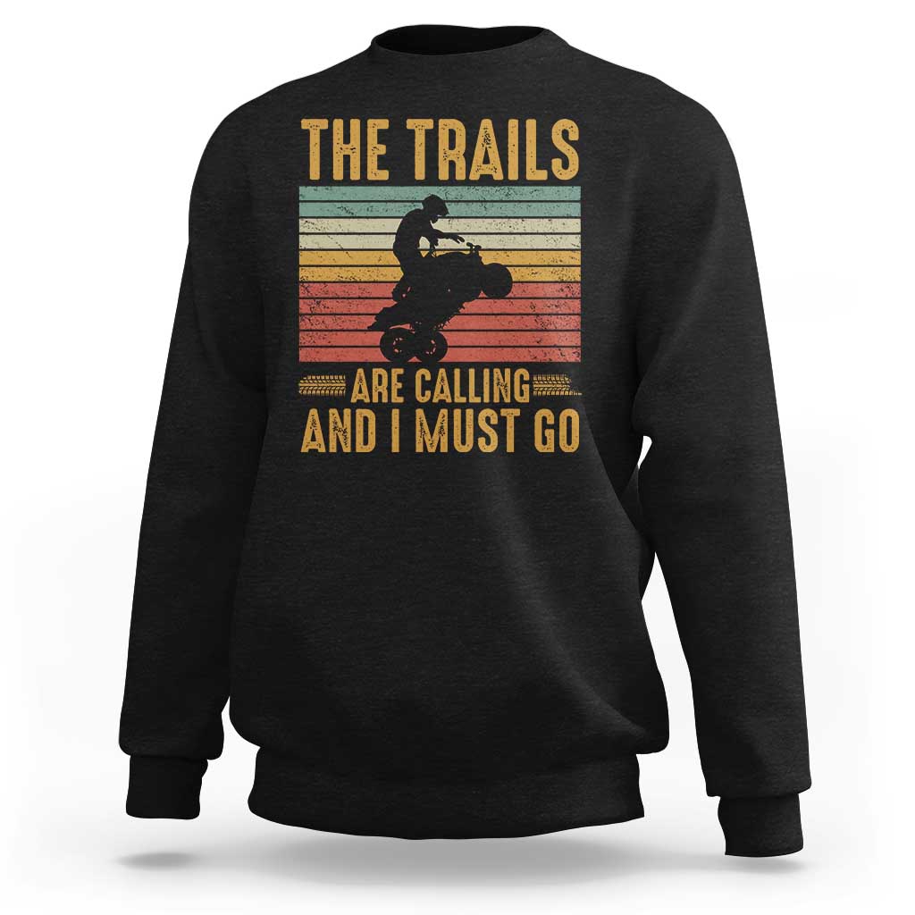 4 Wheeler Sweatshirt The Trails Are Calling And I Must Go Quad Bike