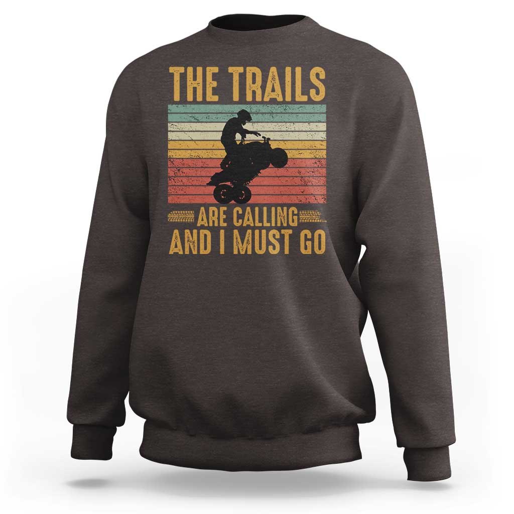 4 Wheeler Sweatshirt The Trails Are Calling And I Must Go Quad Bike