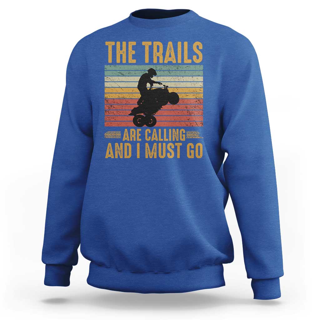 4 Wheeler Sweatshirt The Trails Are Calling And I Must Go Quad Bike