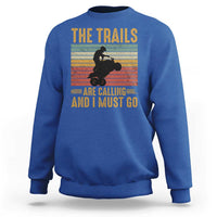 4 Wheeler Sweatshirt The Trails Are Calling And I Must Go Quad Bike