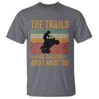 4 Wheeler T Shirt The Trails Are Calling And I Must Go Quad Bike