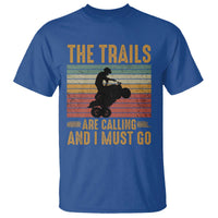 4 Wheeler T Shirt The Trails Are Calling And I Must Go Quad Bike