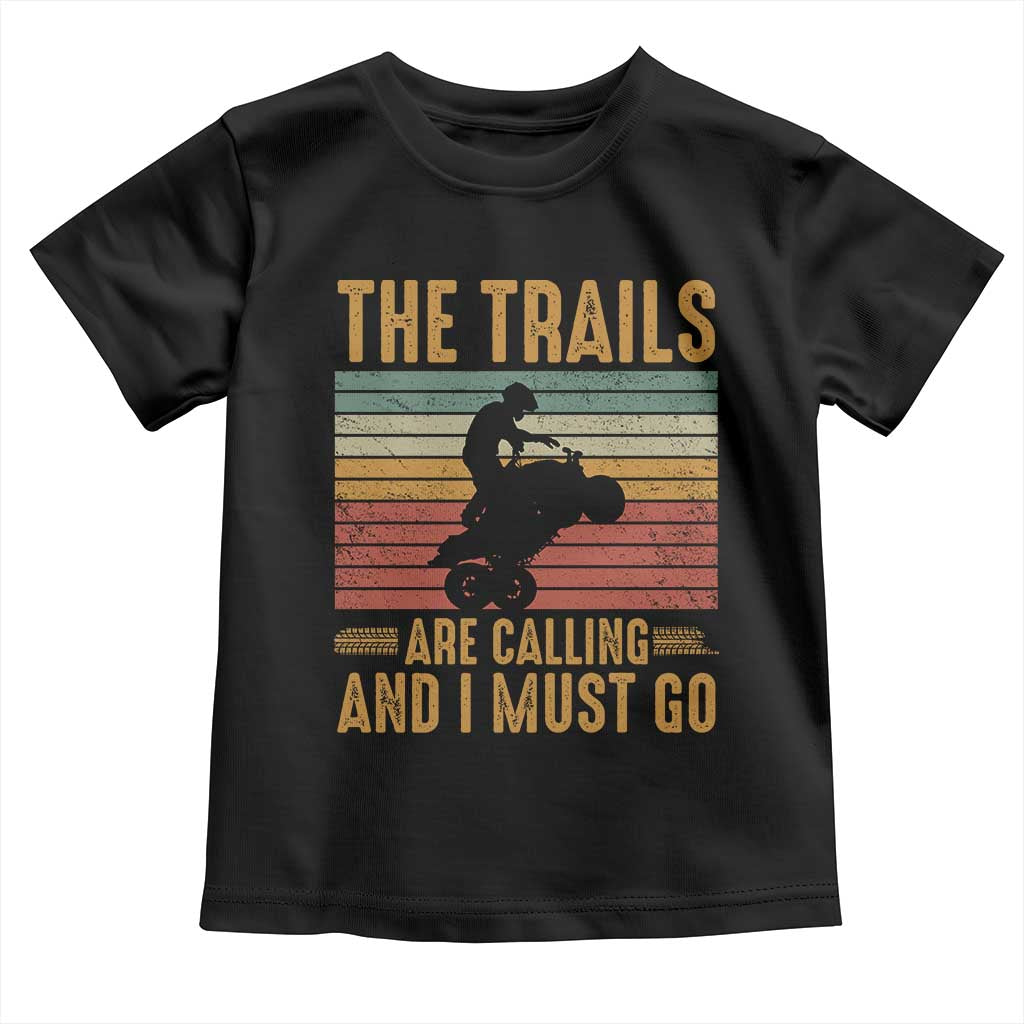 4 Wheeler Toddler T Shirt The Trails Are Calling And I Must Go Quad Bike