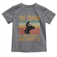 4 Wheeler Toddler T Shirt The Trails Are Calling And I Must Go Quad Bike